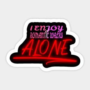 I Enjoy Romantic Walks Alone Sticker